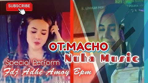 PART1 FDJ ADHE AMOY SPECIAL PERFORM | OT,MACHO x NUHA MUSIC | GASPOL ANYAR OKI  TG SETEKO OGAN ILIR
