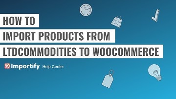 How to import LtdCommodities products to Woocommerce using Importify?