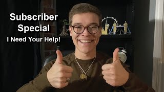 50 Subscriber Special: I Need Your Help!