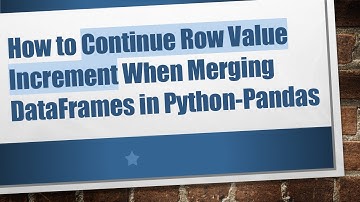 How to Continue Row Value Increment When Merging DataFrames in Python-Pandas