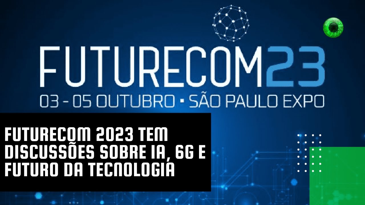 Futurecom 2023 tem discussões sobre IA, 6G e futuro da tecnologia