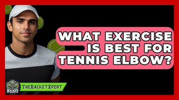 What Exercise Is Best For Tennis Elbow? - The Racket Xpert