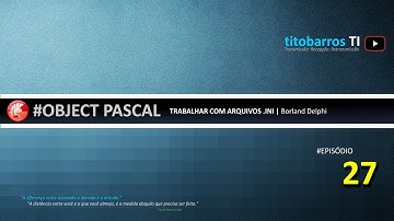 OBJECT PASCAL | 27 | Como trabalhar com arquivos INI