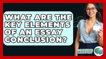 What Are The Key Elements Of An Essay Conclusion? - The Language Library