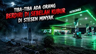 Misteri Jam 12 - Tiba-tiba Ada Orang Berdiri Di Sebelah Kubur Di Stesen Minyak 
