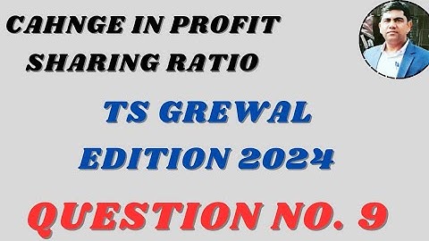 Solution no.9 change in psr TS Grewal Edition 2024 | Class 12 | Accounts @sethsaccountancytricks