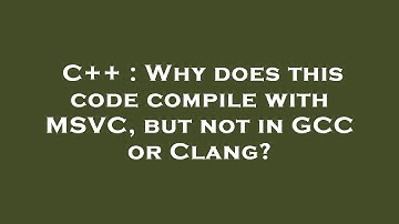 C++ : Why does this code compile with MSVC, but not in GCC or Clang?