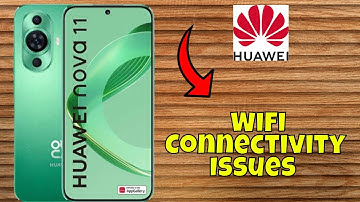 How to Fix the WiFi Connectivity Issues Huawei Nova 11