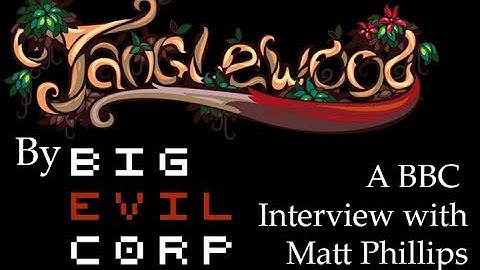 BBC Interview with Matt Phillips of Big Evil Corp and Developer of Tanglewood