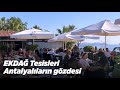 EKDAĞ Tesisleri Antalyalıların gözdesi | Konyaaltı