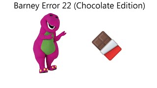 Barney Error 22 (Chocolate Edition)