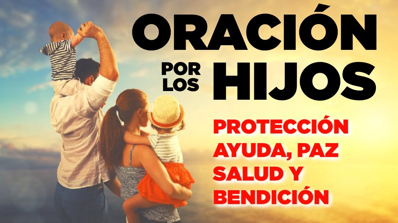 ORACION POR LOS HIJOS PARA PROTECCION, AYUDA, PAZ, SALUD Y BENDICIÓN -  YouTube