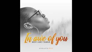 In awe of you - becky larry-izamoje produced by willz the song and its
production is largely inspired 'the son god' nathaniel bassey lyrics
we s...