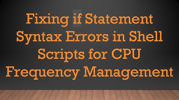 Fixing if Statement Syntax Errors in Shell Scripts for CPU Frequency Management