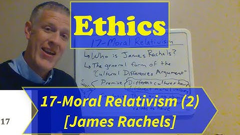 Ethics-Lecture 17: Moral Relativism (Part 2)