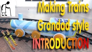 Making toy TRAINS Grandad Style INTRODUCTION