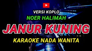 JANUR KUNING - KARAOKE Nada Wanita - Versi Koplo || NOER HALIMAH