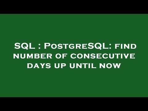 SQL : PostgreSQL: find number of consecutive days up until now