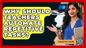 Why Should Teachers Automate Repetitive Tasks? - Teacher Tech Toolbox