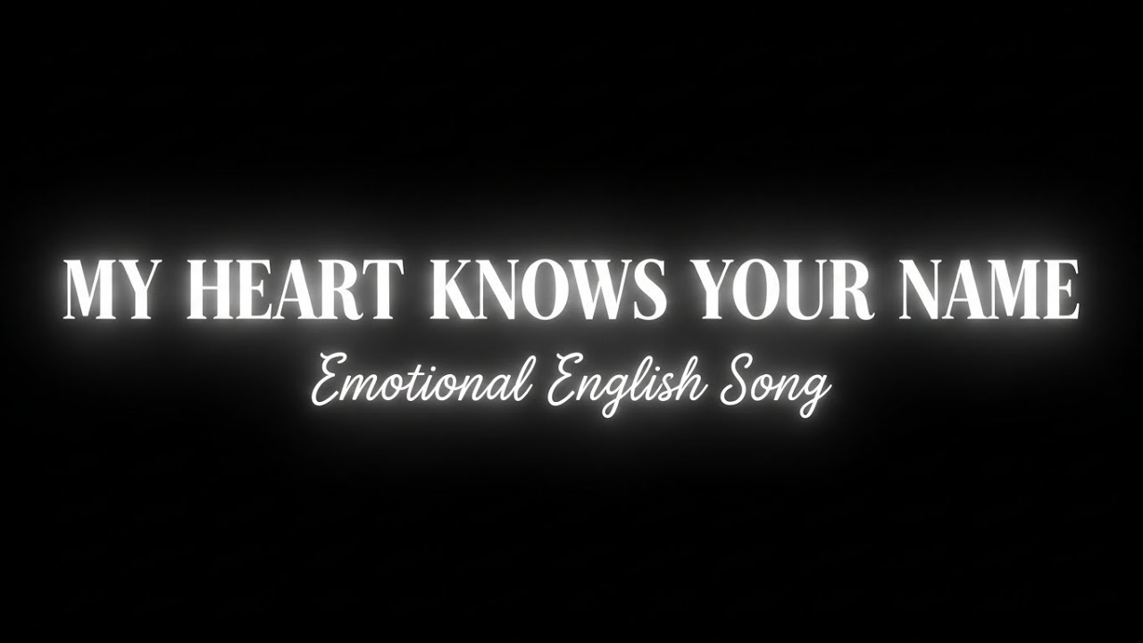 My Heart Knows Your Name | Emotional English Song | Heartbreak & Memories