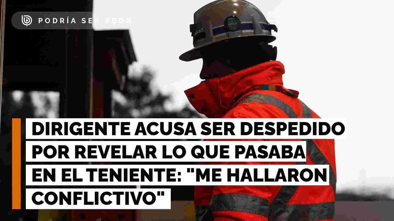 Dirigente acusa ser despedido por revelar lo que pasaba en El Teniente: “Me hallaron conflictivo"