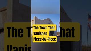 The Town That Vanished Piece-by-Piece