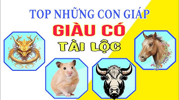 Top Những Con Giáp May Mắn Giàu Có Về Tài Lộc | Video 4K