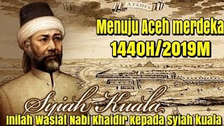 Menuju Aceh Merdeka 1440 H /2019 M.| Inilah Wasiat Nabi Khaidir kepada Syiah Kuala