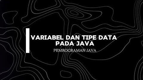 TUGAS 2 PEMROGRAMAN JAVA | Variabel Dan Tipe Data Pada Java