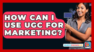How Can I Use UGC For Marketing? - SearchEnginesHub.com