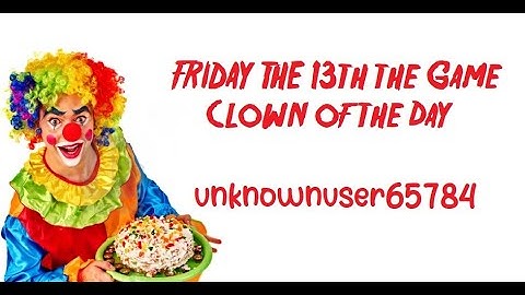 Friday The 13 The Game - Clown Of The Day unknownuser65784 (STN On A Smurf Read Description)
