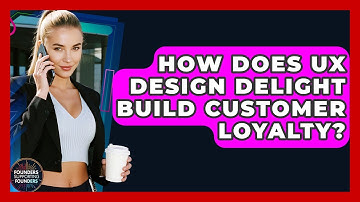 How Does UX Design Delight Build Customer Loyalty? - Founders Supporting Founders