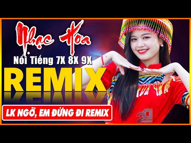 NGỠ, EM ĐỪNG ĐI REMIX - Tuyệt Đỉnh Nhạc Hoa Lời Việt REMIX - LK Nhạc Trẻ Xưa REMIX Gây Nghiện class=