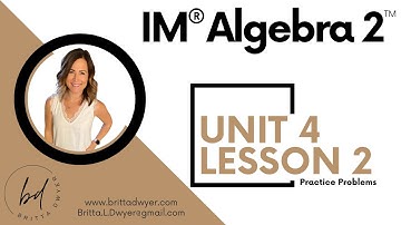 Unit 4 Lesson 2 Practice Problems IM® Algebra 2TM authored by Illustrative Mathematics®