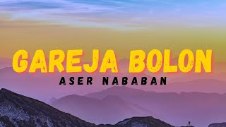 Gareja Bolon - Aser Nababan ||Cipt. Dakka Hutagalung||(Video Lirik)
