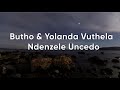 Butho & Yolanda Vuthela - Ndenzele Uncedo (Official Lyric Video)