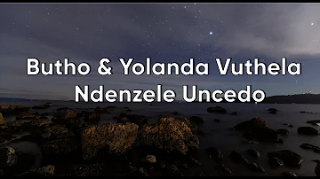 Butho & Yolanda Vuthela - Ndenzele Uncedo (Official Lyric Video)