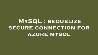 MySQL : sequelize secure connection for azure mysql