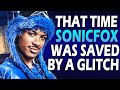 That Time Sonicfox was Saved by a GLITCH!