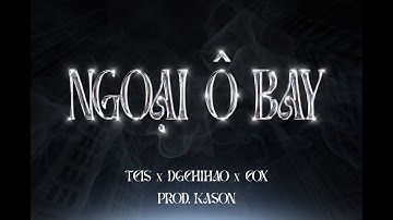 NGOẠI Ô BAY - Tcis, dgchihao, Cox (Prod. Kason) | OFFICIAL MV