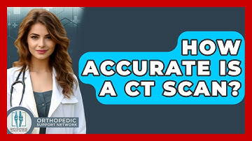 How Accurate Is A CT Scan? - Orthopedic Support Network