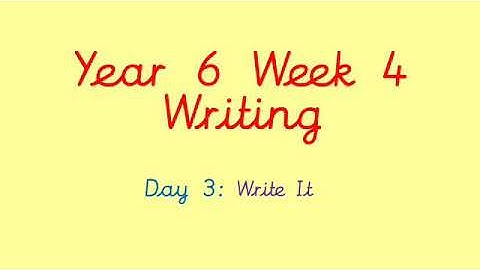 Year 6 Week 4 Writing Day 3 - Write It