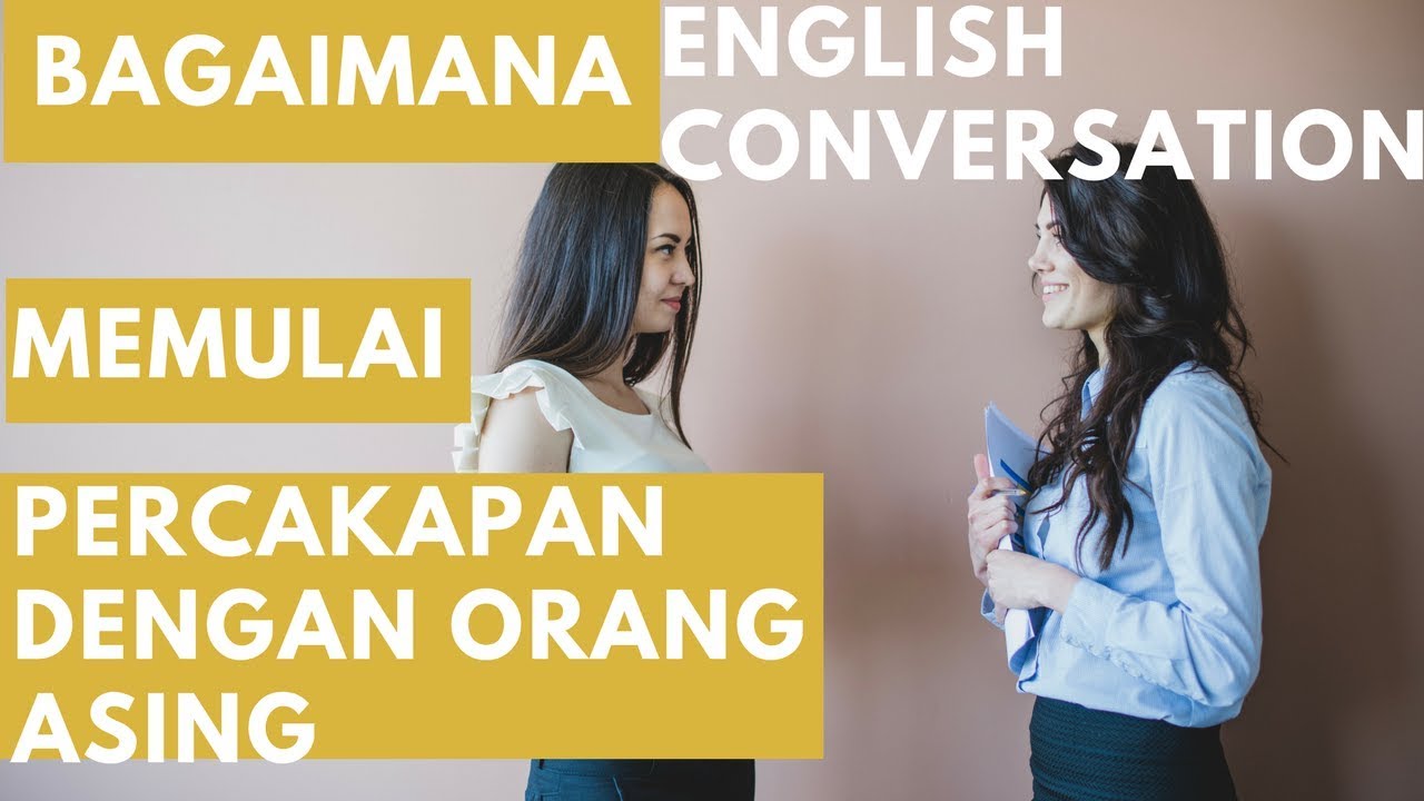 Memulai Percakapan Dengan Orang Asing English Conversation Youtube