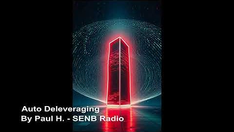 SENB Radio | Auto Deleveraging - By: Paul H.