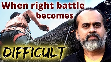 When the right battle feels difficult || Acharya Prashant