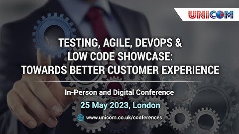 TESTING, AGILE, DEVOPS & LOW CODE SHOWCASE: TOWARDS BETTER CUSTOMER EXPERIENCE | 25 May 2023, London