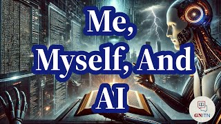 GNITN Bible Prophecy and the Rise of AI week 3 Me, Myself, and AI