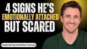 4 Signs He’s Emotionally Attached But Scared | MATTHEW HUSSEY MOTIVATIONAL SPEECH |