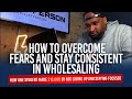 How to overcome your fears and get consistent with wholesaling