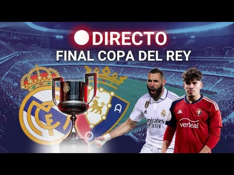 🔴 FINAL COPA DEL REY l REAL MADRID vs OSASUNA EN VIVO - YouTube